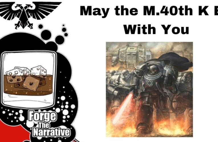 FTN Episode 332 – May the 4th Be With You – Check out 40k Today