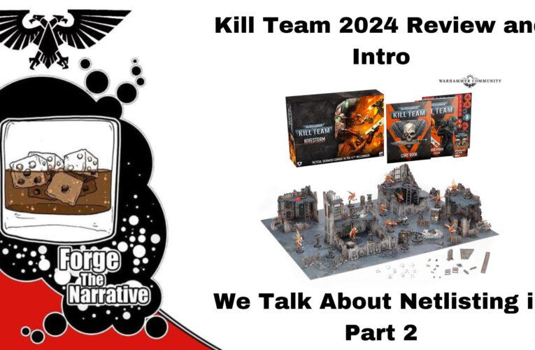 FTN Episode 516 – NEW Kill Team Review! – and How To Netlist