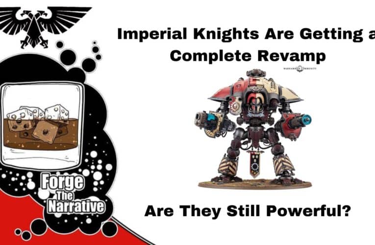 FTN Episode 549 – The Imperial Knights are Here!  Are They Just As Good?  Better?